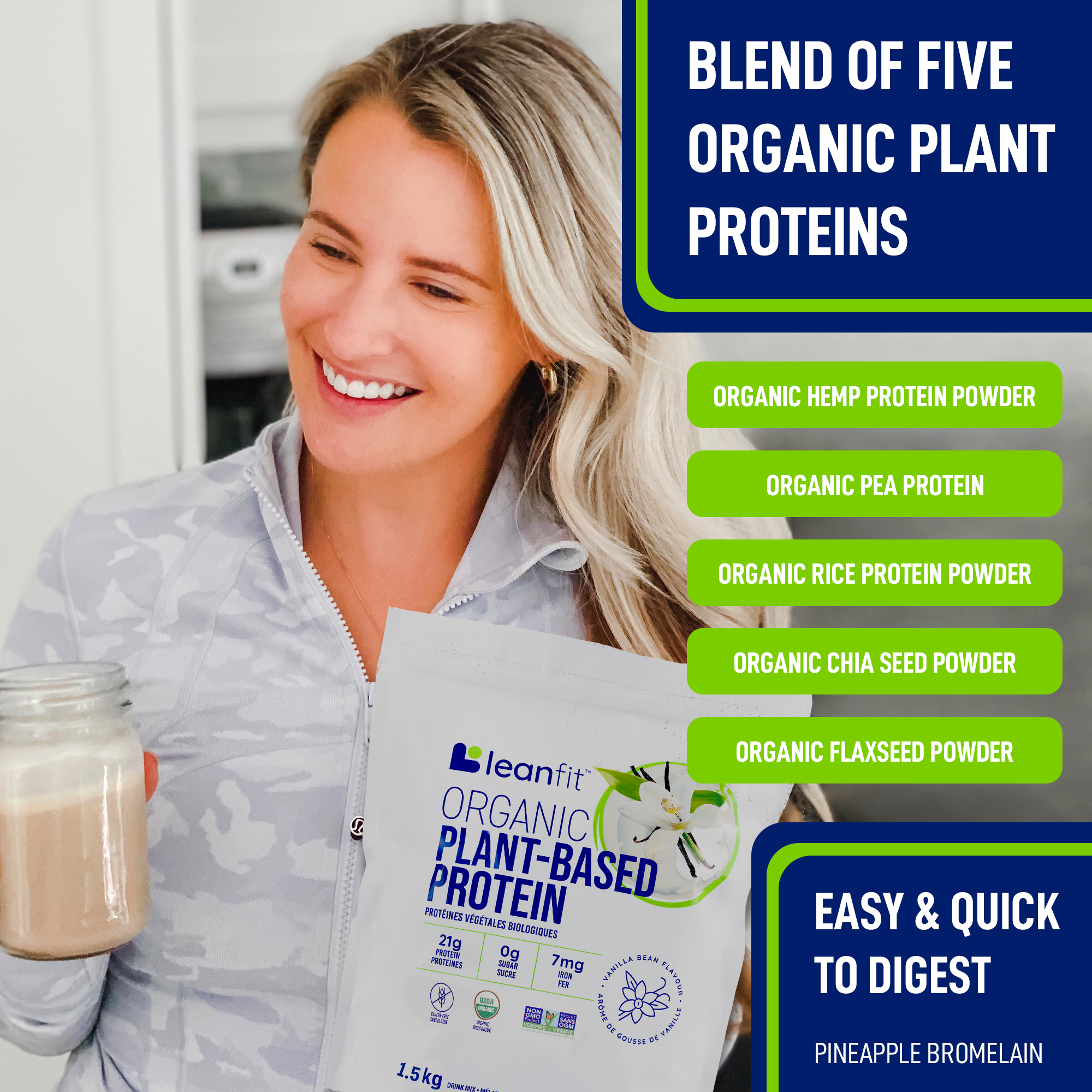 Woman holding a smoothie and Leanfit Organic Plant-Based Protein pouch. Contains five organic proteins: hemp, pea, rice, chia seed, flaxseed. Easy to digest with pineapple bromelain.