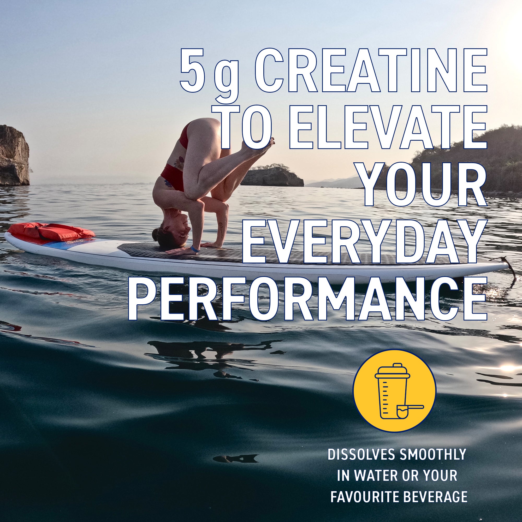 A woman in a red bikini does a headstand on a paddleboard on the ocean, with large white text reading '5g CREATINE TO ELEVATE YOUR EVERYDAY PERFORMANCE' and a yellow circular icon with a shaker bottle and smaller text about dissolving in water or favorite beverage.